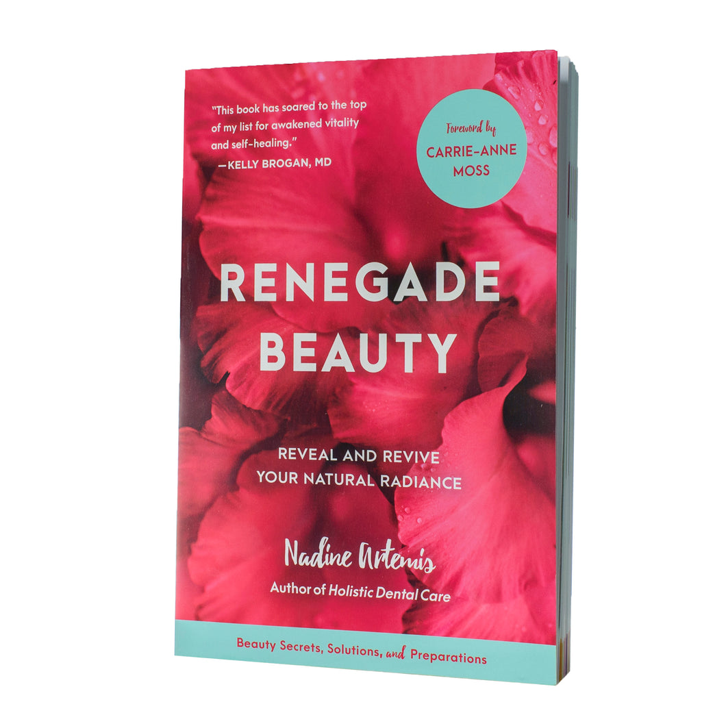 Renegade Beauty: Reveal and Revive Your Natural Radiance - Beauty Secrets, Solutions, and Preparations